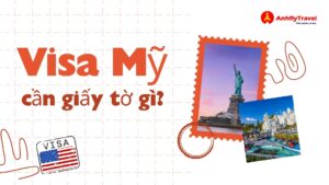 Visa Mỹ cần giấy tờ gì